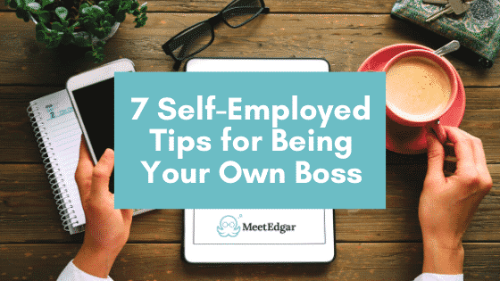Self-Employed Tips For Being Your Own Boss