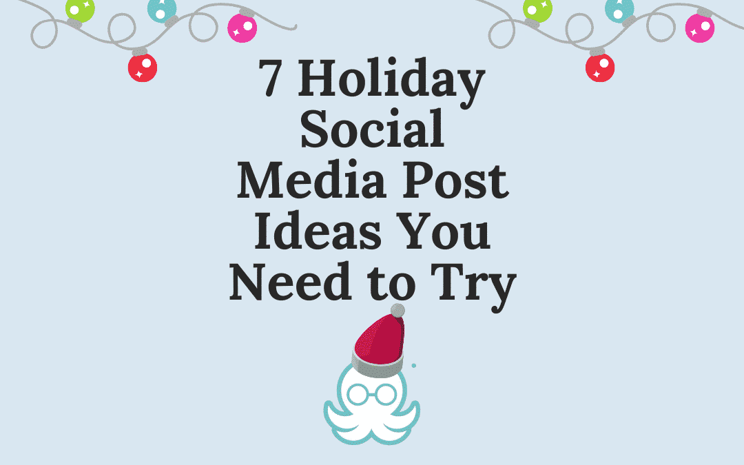 7 Ideas for Holiday Social Media Posts