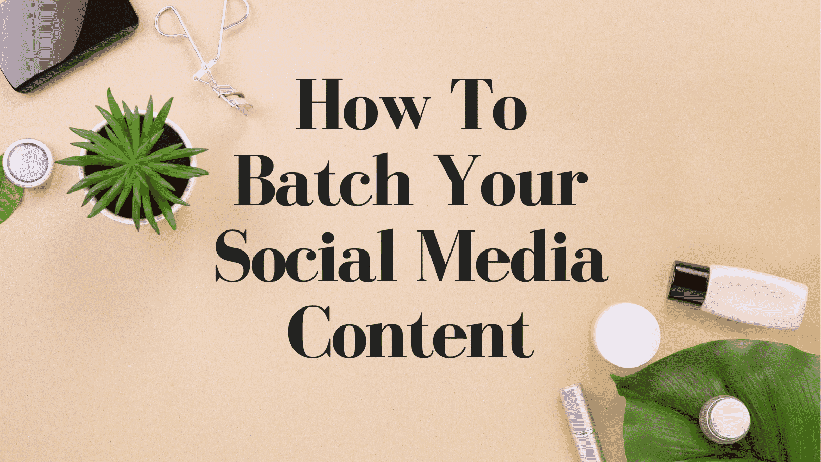 how to batch social media content